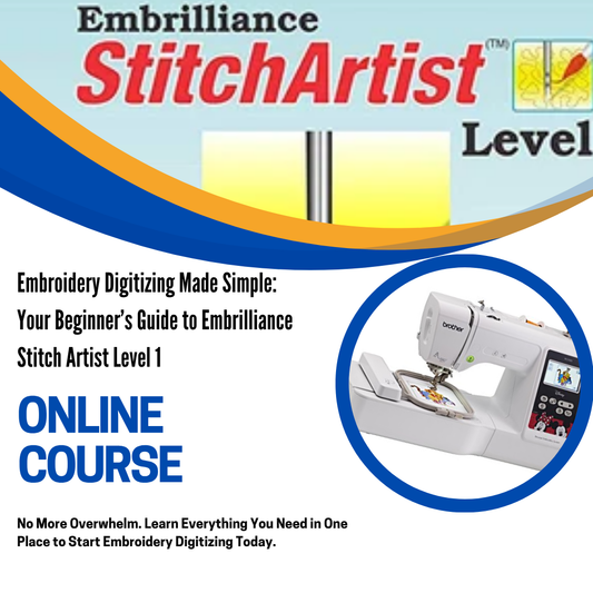 Embroidery Digitizing Made Simple: Your Beginner’s Guide to Embrilliance Stitch Artist Level 1